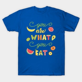 You Are What You Eat T-Shirt